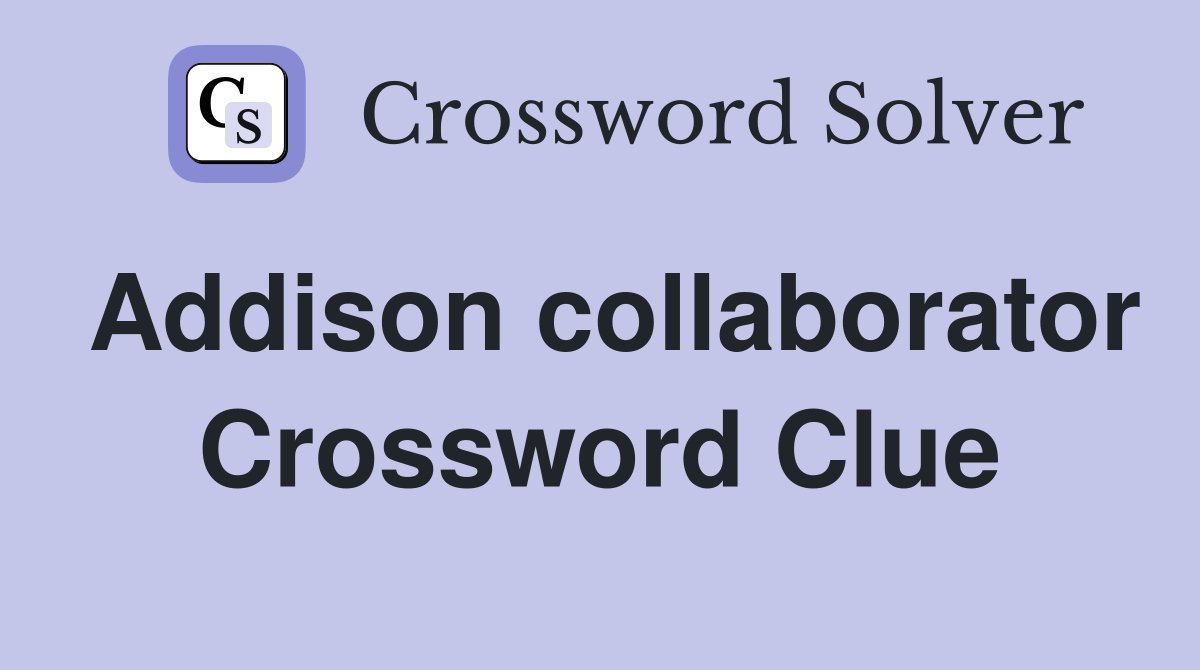Addison collaborator Crossword Clue