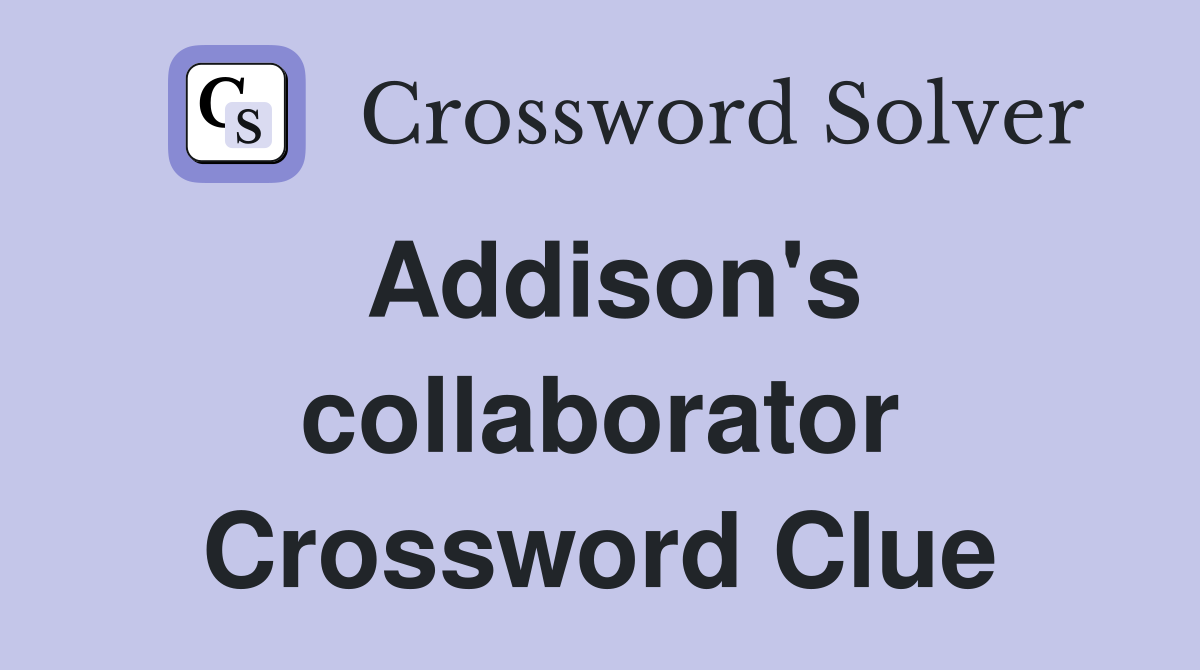 Addison's collaborator Crossword Clue