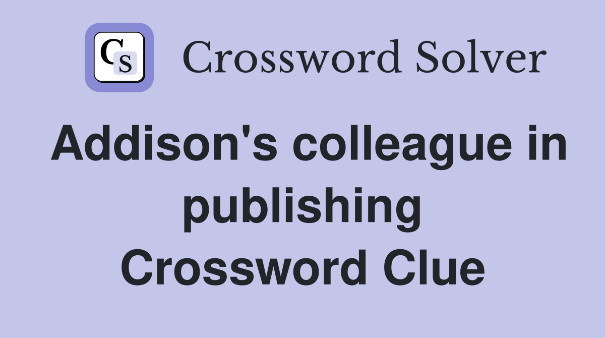 Addison's colleague in publishing Crossword Clue