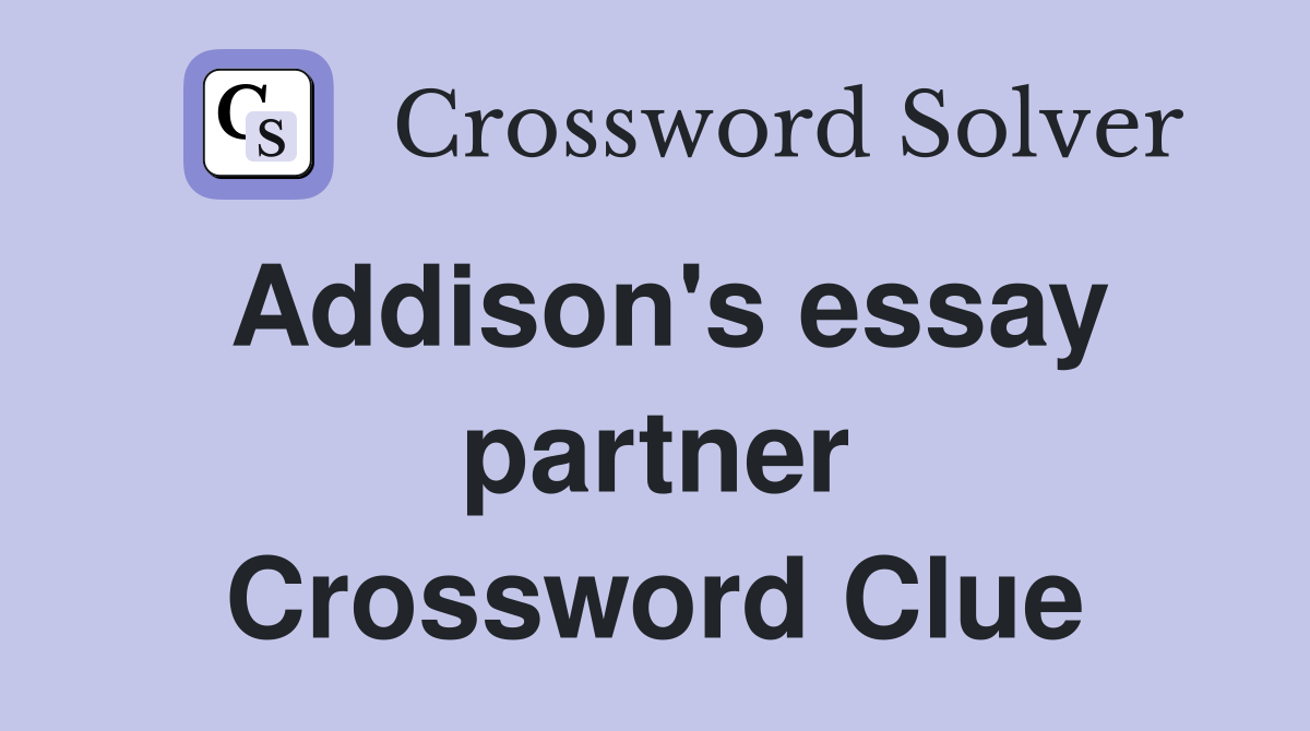Addison's essay partner Crossword Clue