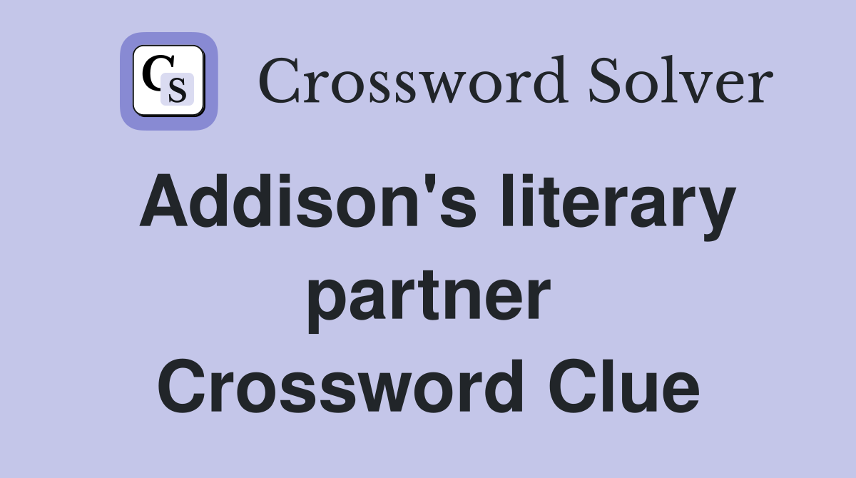 Addison's literary partner Crossword Clue