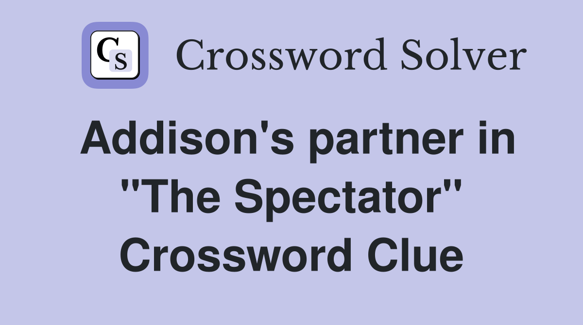 Addison's partner in "The Spectator" Crossword Clue