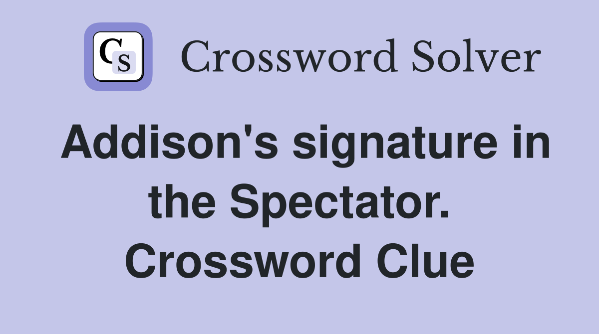 Addison's signature in the Spectator. Crossword Clue