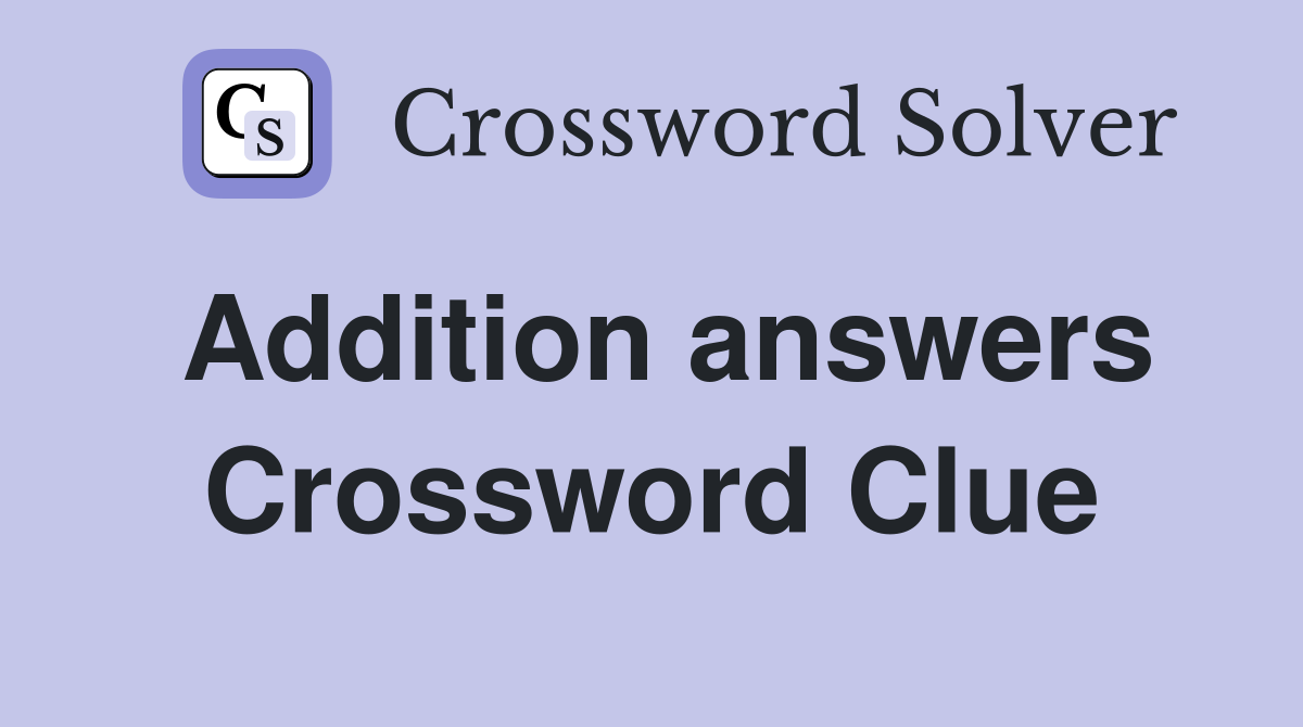 Addition answers Crossword Clue