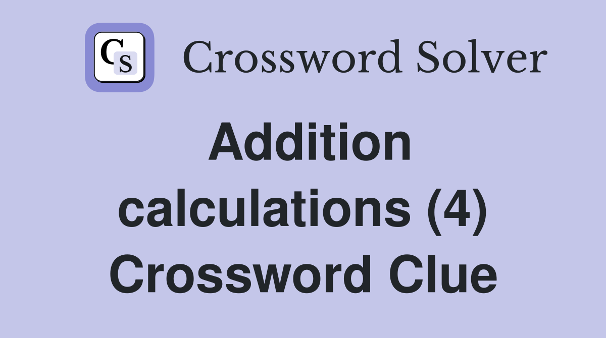 Addition calculations (4) Crossword Clue