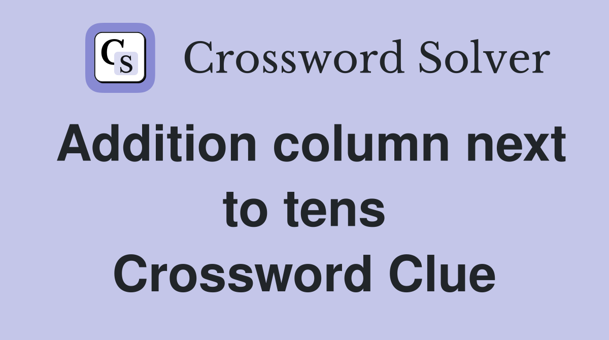 Addition column next to tens Crossword Clue