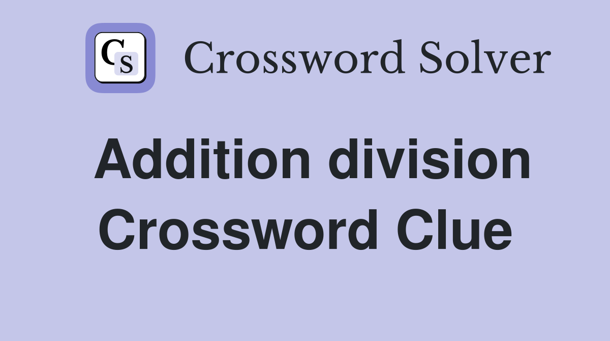 Addition division Crossword Clue