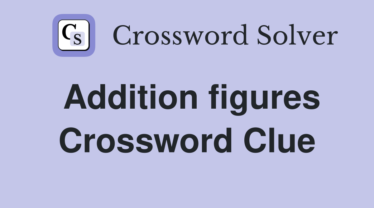 Addition figures Crossword Clue