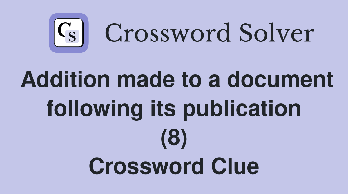 Addition made to a document following its publication (8) Crossword Clue