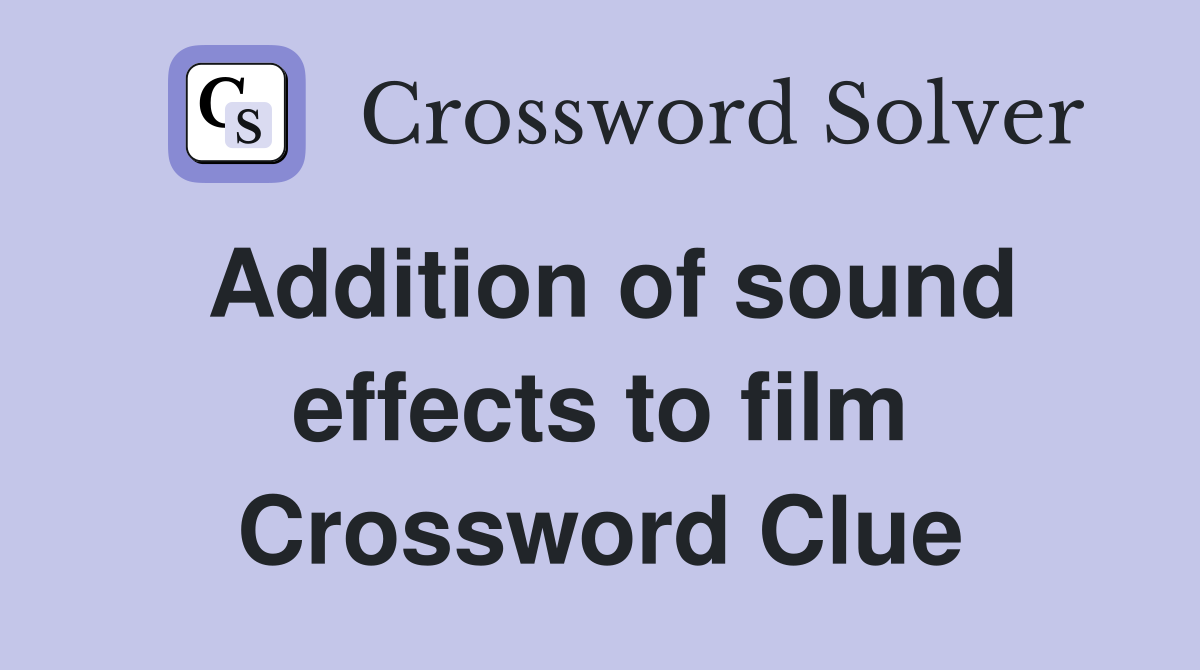 Addition of sound effects to film Crossword Clue