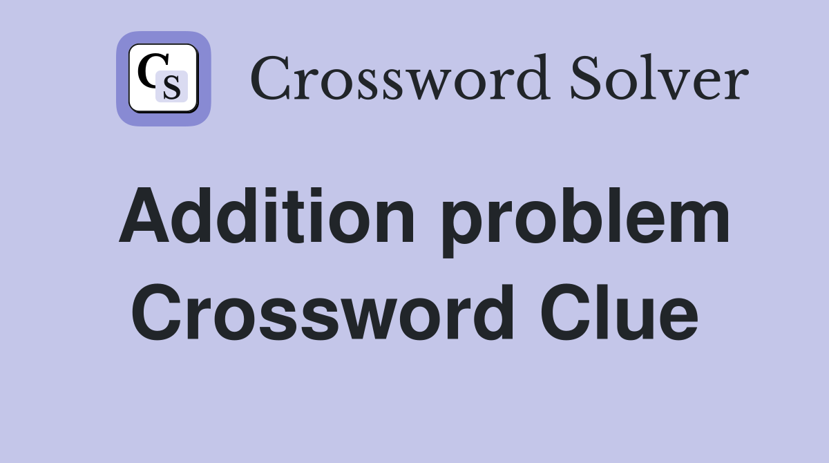 Addition problem Crossword Clue