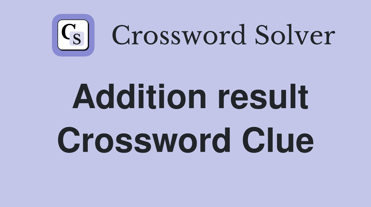 Addition result Crossword Clue