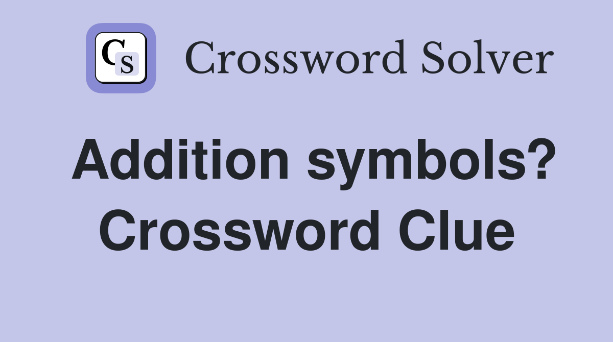 Addition symbols? Crossword Clue