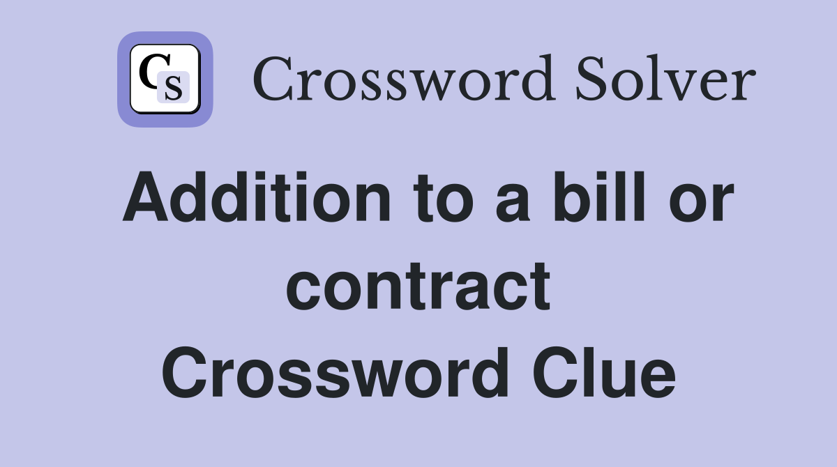 Addition to a bill or contract Crossword Clue