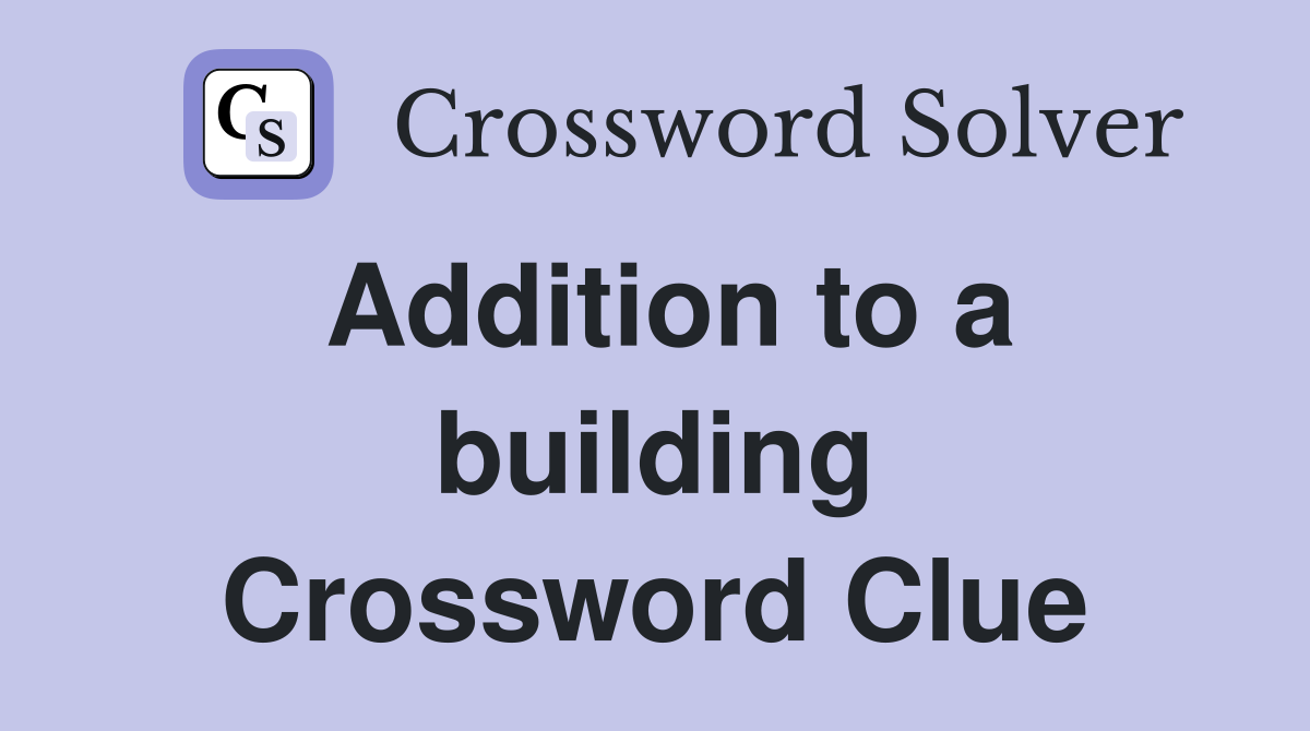 Addition to a building Crossword Clue