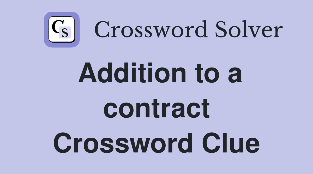Addition to a contract Crossword Clue