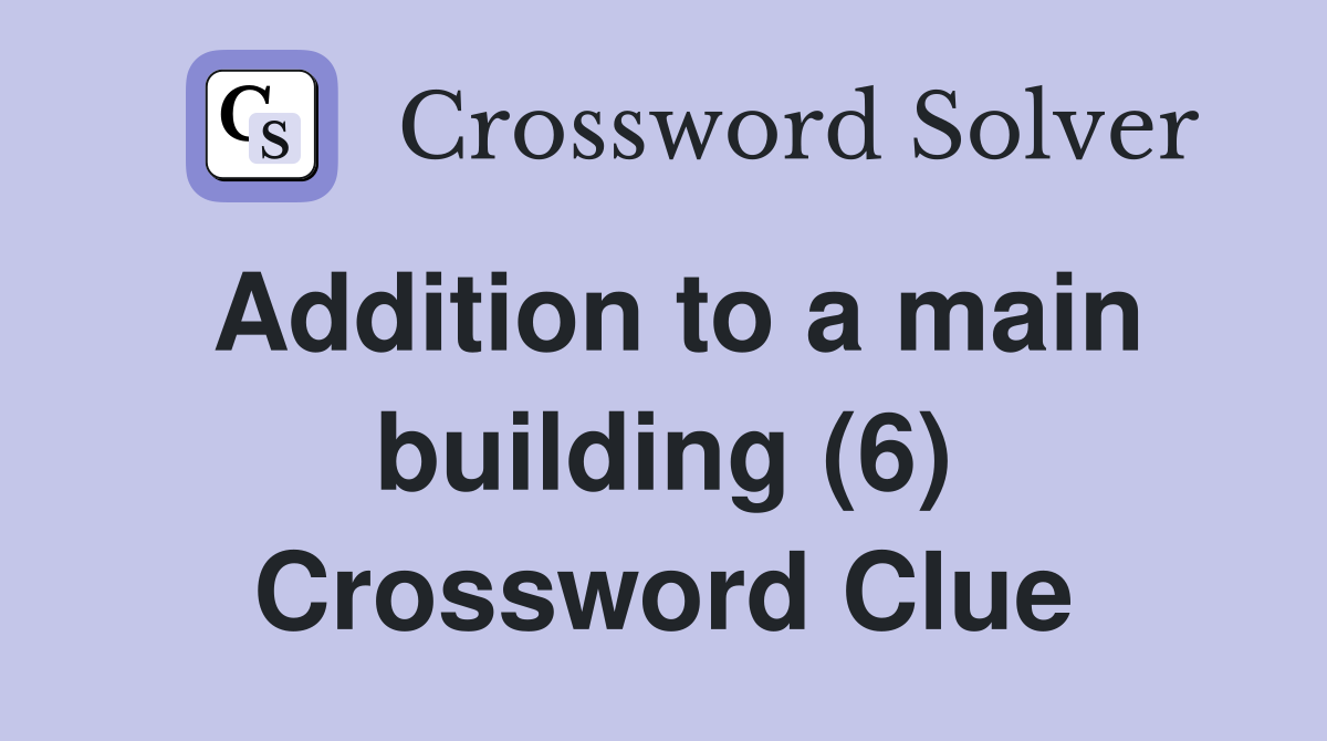 Addition to a main building (6) Crossword Clue
