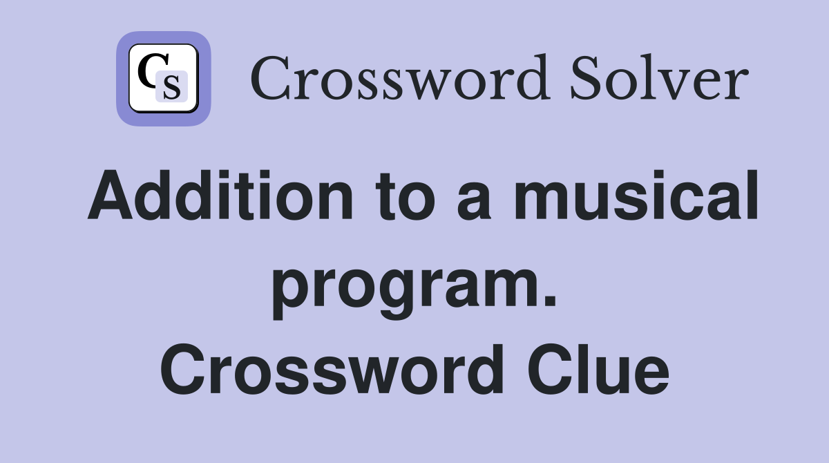 Addition to a musical program. Crossword Clue
