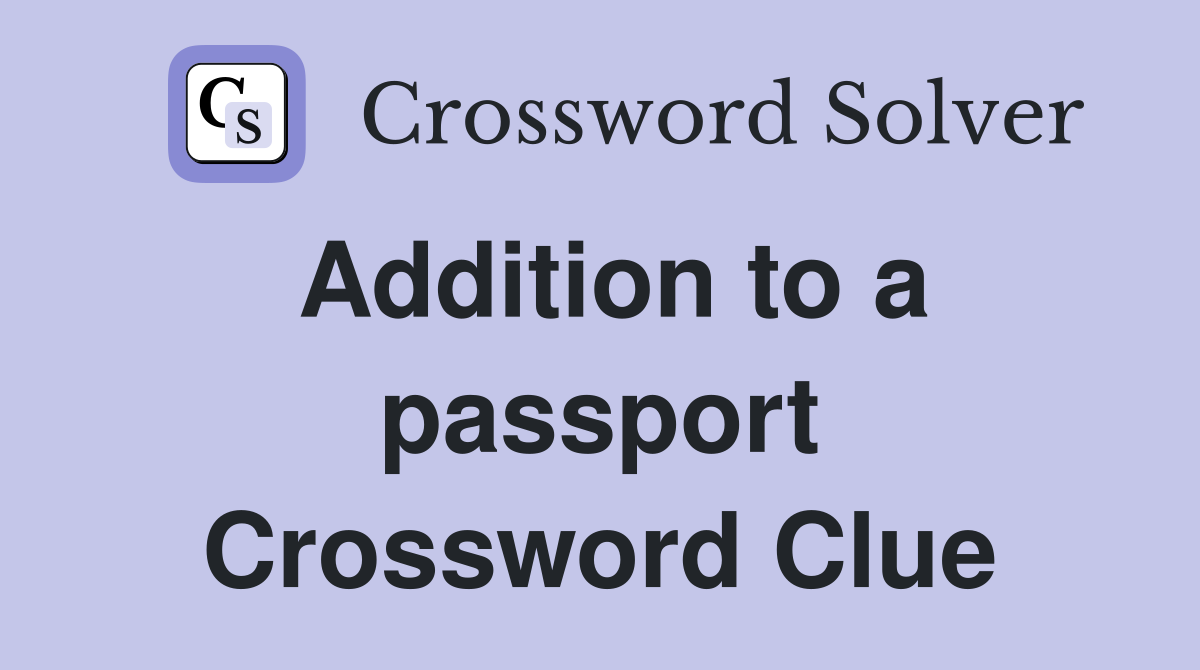 Addition to a passport Crossword Clue