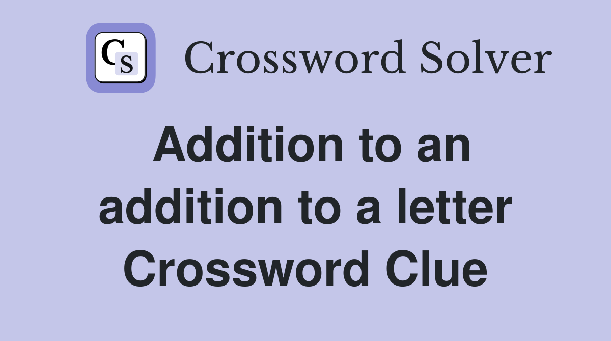 Addition to an addition to a letter Crossword Clue