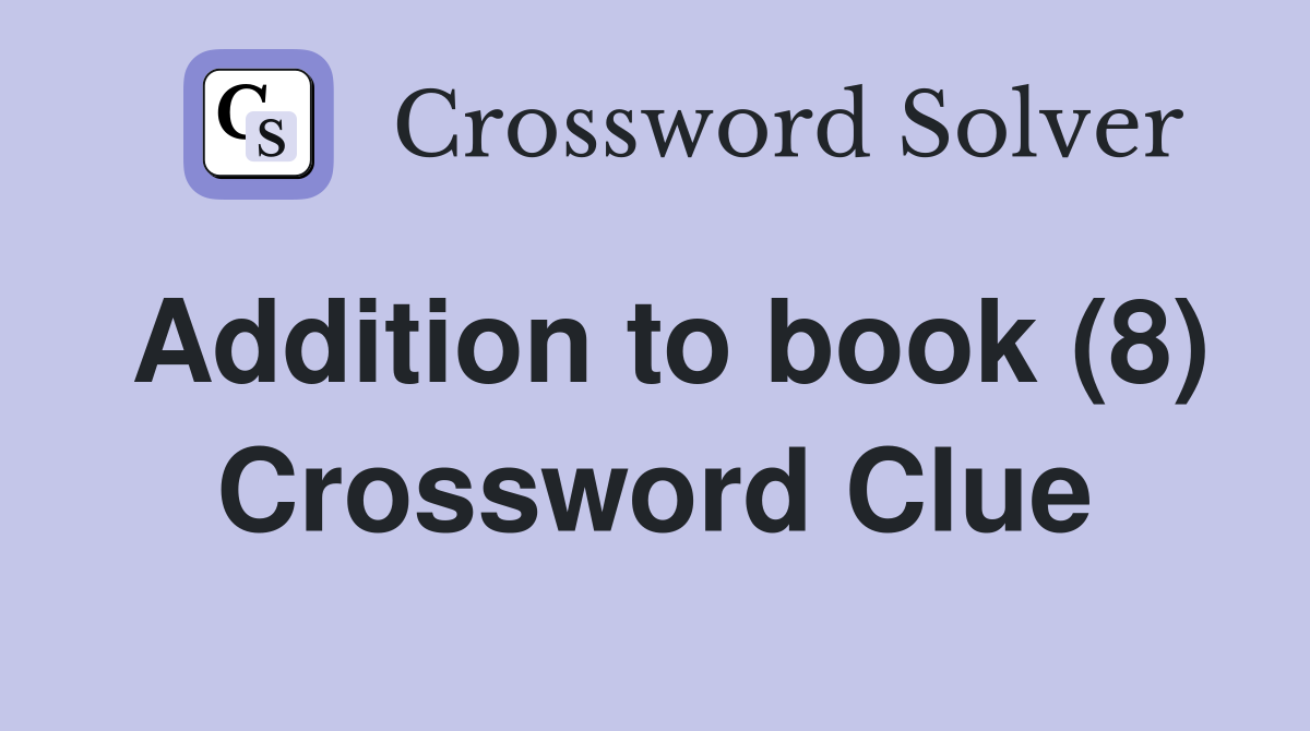 Addition to book (8) Crossword Clue