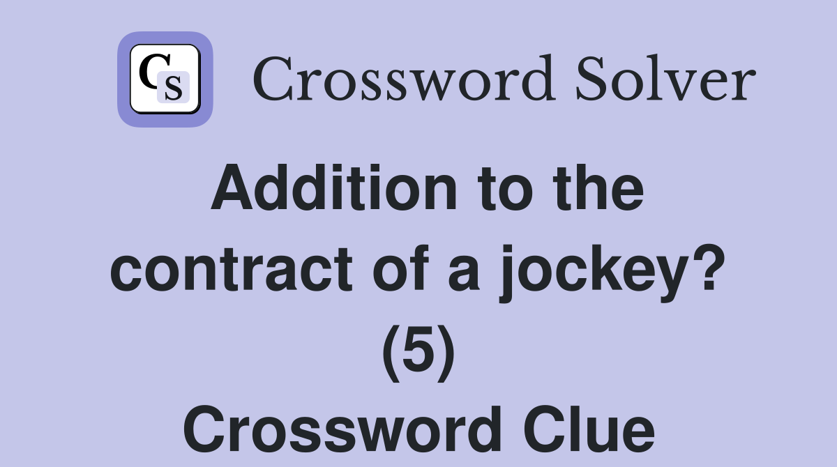 Addition to the contract of a jockey? (5) Crossword Clue Answers