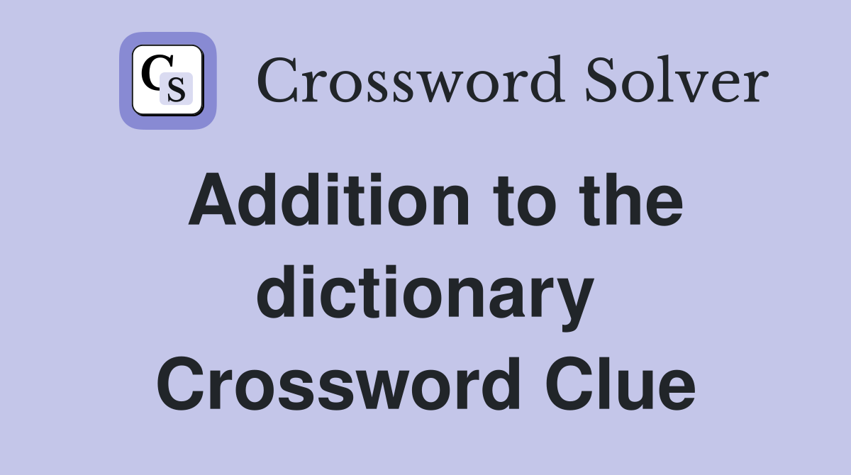 Addition to the dictionary Crossword Clue