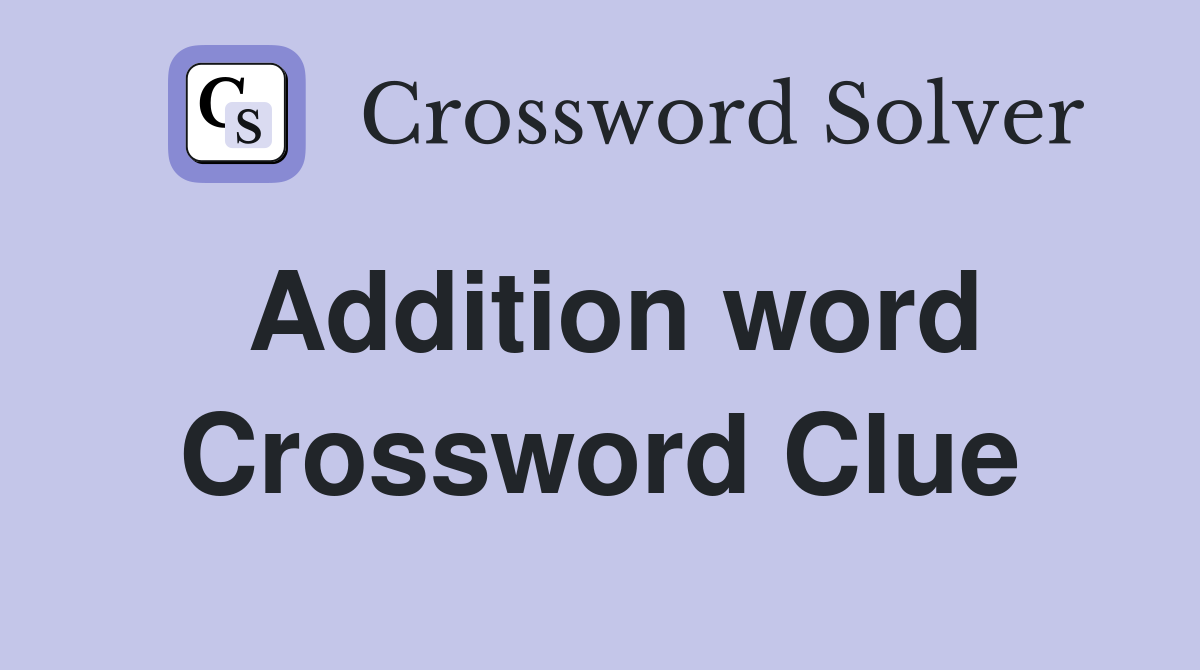 Addition word Crossword Clue