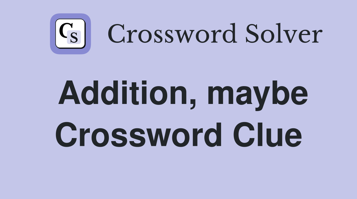 Addition, maybe Crossword Clue