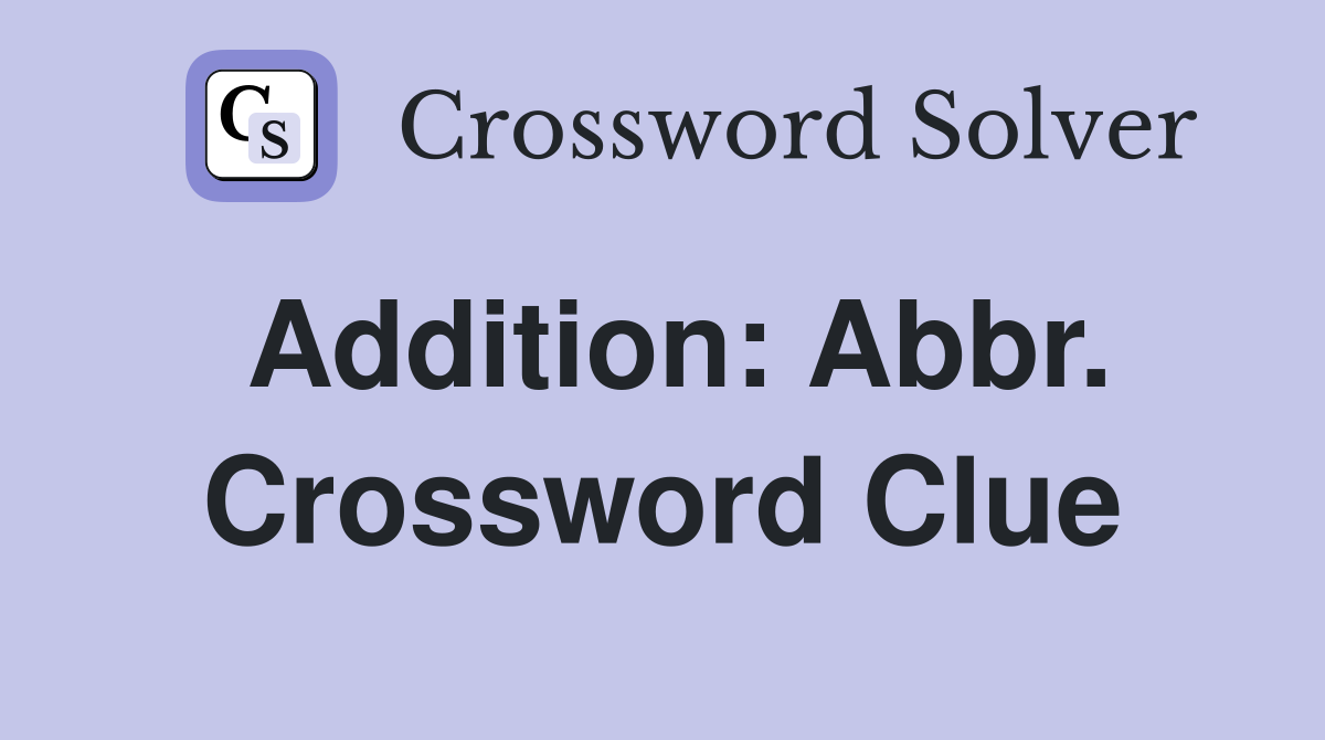 Addition: Abbr. Crossword Clue