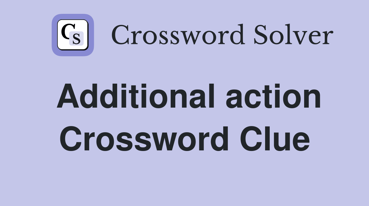 Additional action Crossword Clue