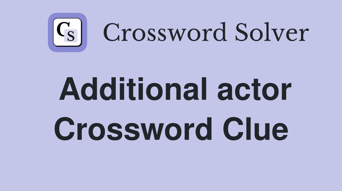 Additional actor Crossword Clue