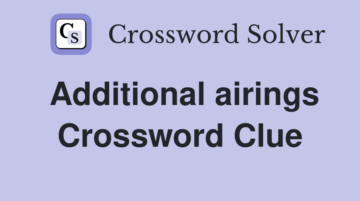 Additional airings Crossword Clue