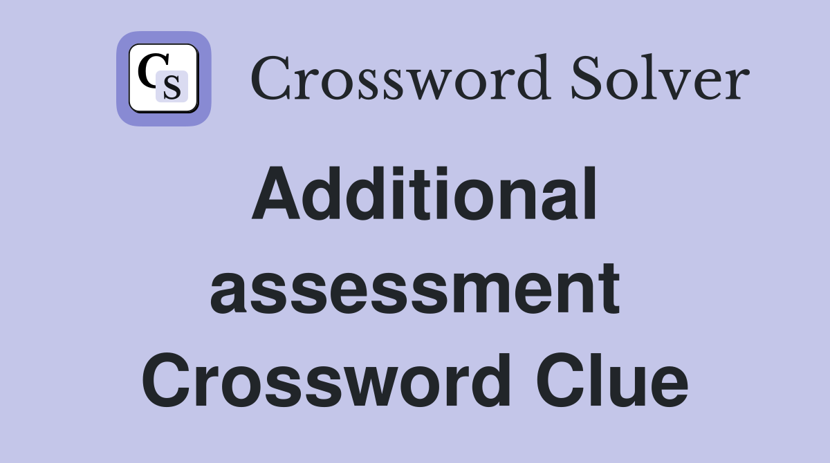 Additional assessment Crossword Clue