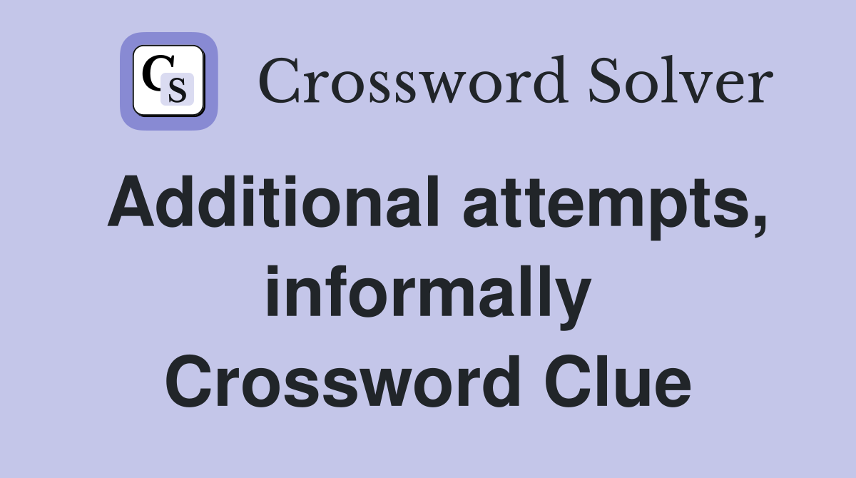 Additional attempts, informally Crossword Clue