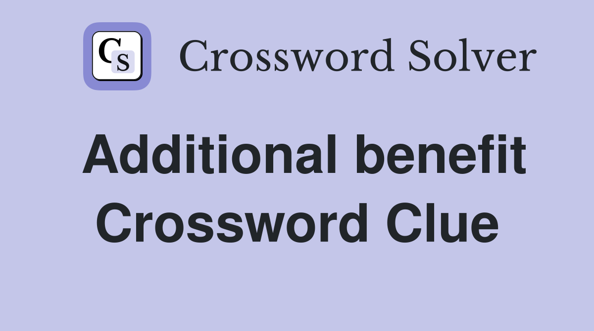 Additional benefit Crossword Clue