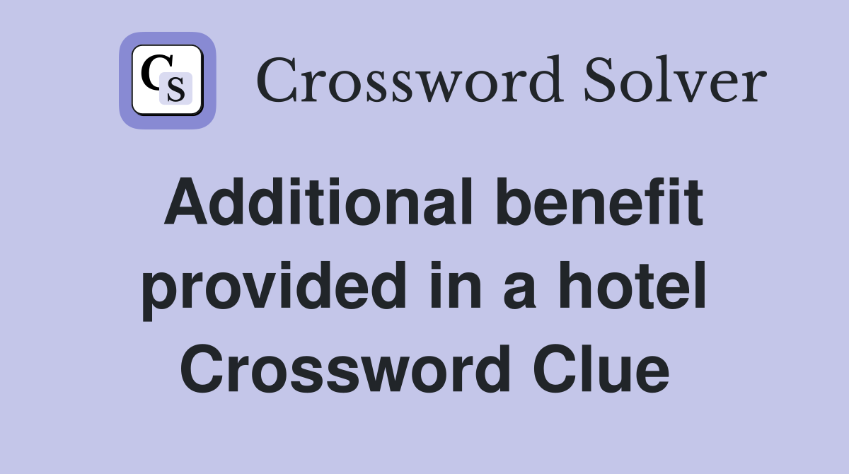 Additional benefit provided in a hotel Crossword Clue