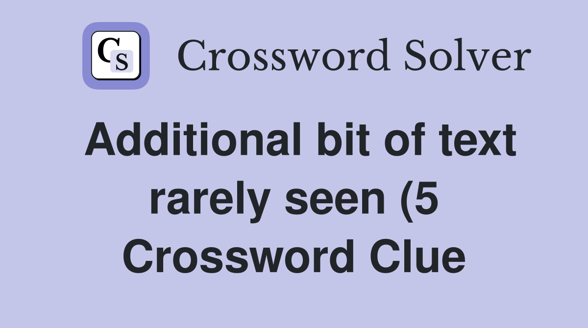 Additional bit of text rarely seen (5) Crossword Clue Answers Additional bit of text rarely seen (5) Crossword Clue Answers