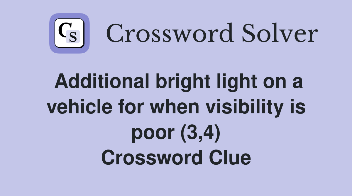 Additional bright light on a vehicle for when visibility is poor (3,4) Crossword Clue