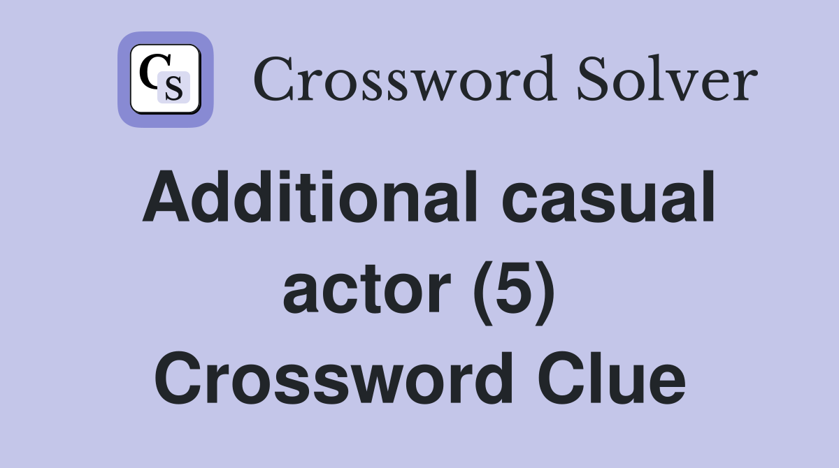 Additional casual actor (5) Crossword Clue