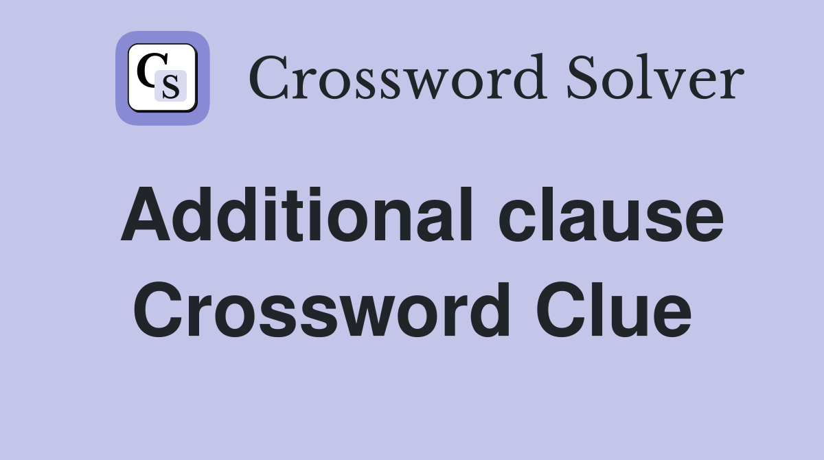 Additional clause Crossword Clue