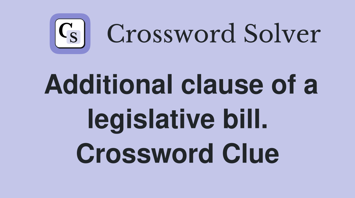 Additional clause of a legislative bill. Crossword Clue