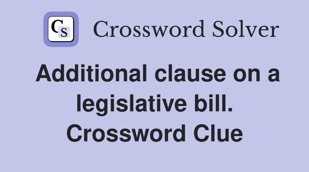 Additional clause on a legislative bill. Crossword Clue
