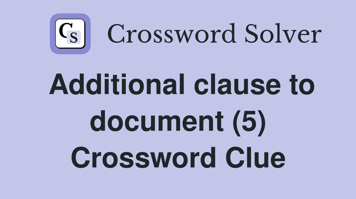 Additional clause to document (5) Crossword Clue