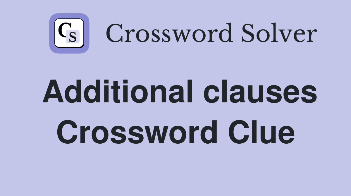 Additional clauses Crossword Clue