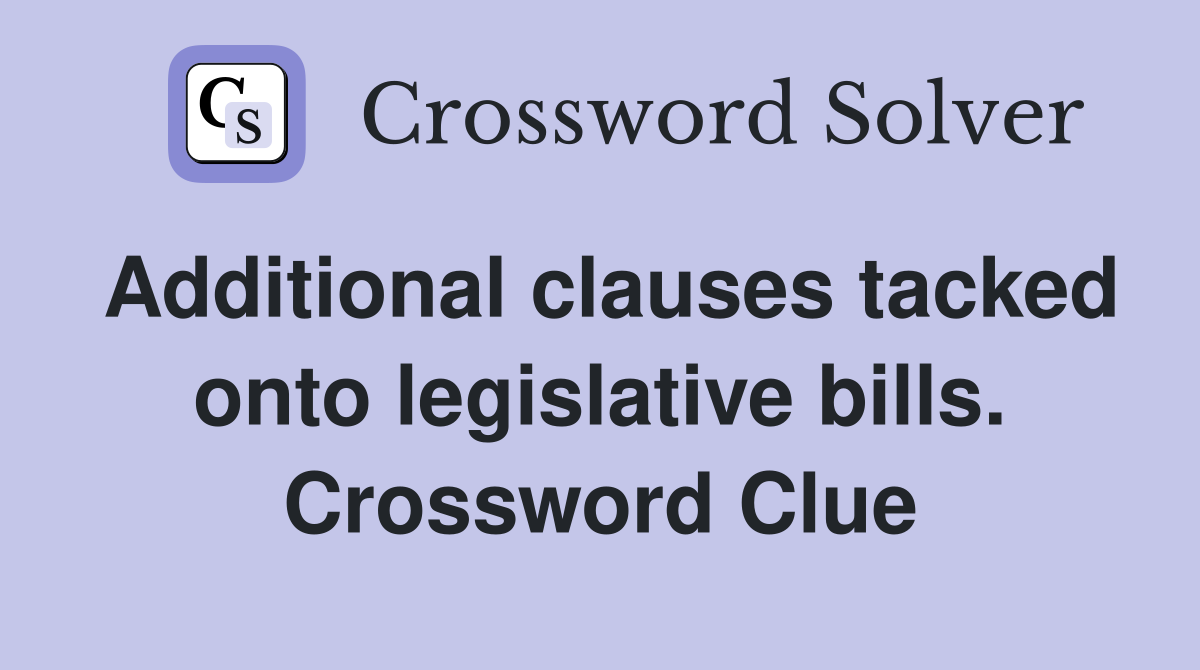 Additional clauses tacked onto legislative bills. Crossword Clue