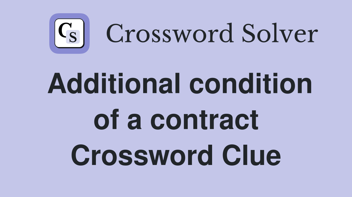 Additional condition of a contract Crossword Clue