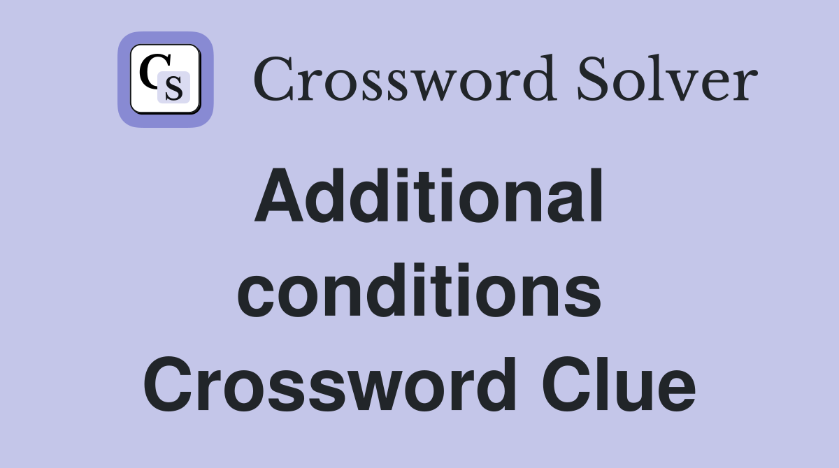 Additional conditions Crossword Clue
