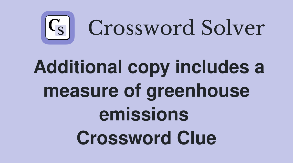 Additional copy includes a measure of greenhouse emissions  Crossword Clue