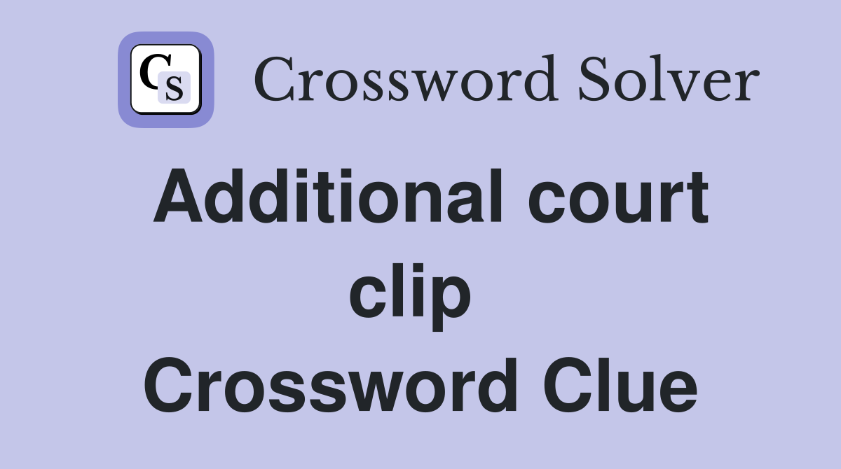 Additional court clip  Crossword Clue